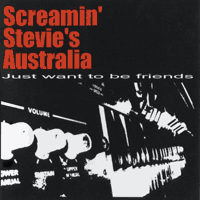 Screamin' Stevie's Australia - Just Want To Be Friends